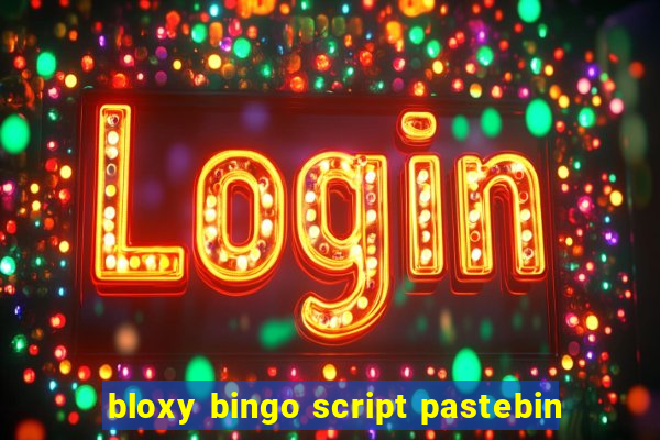 bloxy bingo script pastebin